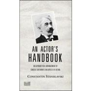 An Actor's Handbook: An Alphabetical Arrangement of Concise Statements on Aspects of Acting, Reissue of first edition by Stanislavski; Constantin, 9780878301812