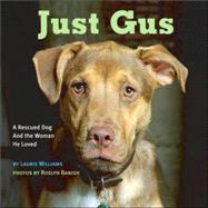 Just Gus A Rescued Dog and the Woman He Loved by Williams, Laurie; Banish, Roslyn, 9780975561812