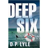 Deep Six A Novel by Lyle, D. P., 9781608091812