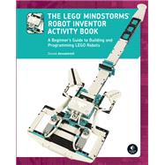 The LEGO MINDSTORMS Robot Inventor Activity Book A Beginner's Guide to Building and Programming LEGO Robots by Benedettelli, Daniele, 9781718501812