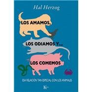 Los amamos, los odiamos y . . . los comemos Esa relacin tan especial con los animales by Herzog, Hal, 9788499881812