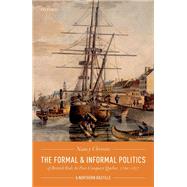 The Formal and Informal Politics of British Rule In Post-Conquest Quebec, 1760-1837 A Northern Bastille by Christie, Nancy, 9780198851813