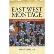 East-West Montage : Reflections on Asian Bodies in Diaspora by Ma, Sheng-Mei, 9780824831813