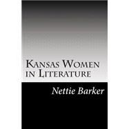 Kansas Women in Literature by Barker, Nettie Garmer, 9781502741813