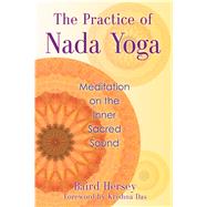 The Practice of Nada Yoga by Hersey, Baird; Das, Krishna, 9781620551813