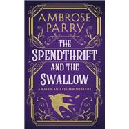 The Spendthrift and the Swallow by Ambrose Parry, 9781805301813