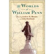 The Worlds of William Penn by Murphy, Andrew R.; Smolenski, John, 9781978801813