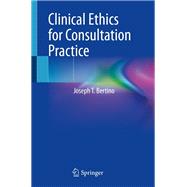 Clinical Ethics for Consultation Practice by Joseph T. Bertino, 9783030901813