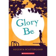 Glory Be by Scattergood, Augusta, 9780545331814