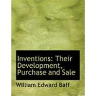 Inventions : Their Development, Purchase and Sale by Baff, William Edward, 9780554791814