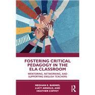 Fostering Critical Pedagogy in the ELA Classroom by Meghan E. Barnes; Lucy Arnold; Heather Coffey, 9781041151814
