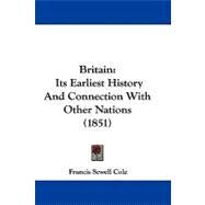 Britain : Its Earliest History and Connection with Other Nations (1851) by Cole, Francis Sewell, 9781104061814