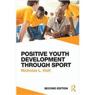 Positive Youth Development Through Sport: second edition by Holt; Nicholas L., 9781138891814