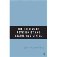 The Origins of Revisionist and Status-quo States by Davidson, Jason W., 9781403971814