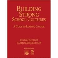 Building Strong School Cultures : A Guide to Leading Change by Sharon D. Kruse, 9781412951814
