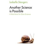 Another Science is Possible A Manifesto for Slow Science by Stengers, Isabelle; Muecke, Stephen, 9781509521814