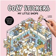 Cozy Stickers: My Little Shops 5 scenes to create with 500 mini stickers by Boyer, Alain, 9781761501814