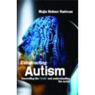 Constructing Autism: Unravelling the 'Truth' and Understanding the Social by Holmer Nadesan; Majia, 9780415321815