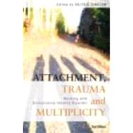 Attachment, Trauma and Multiplicity: Working with Dissociative Identity Disorder by Sinason; Valerie, 9780415491815