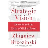 Strategic Vision: America and the Crisis of Global Power by Brzezinski, Zbigniew, 9780465061815