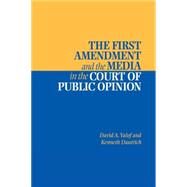 The First Amendment and the Media in the Court of Public Opinion by David A. Yalof , Kenneth Dautrich, 9780521011815