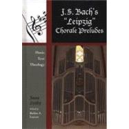 J. S. Bach's 'Leipzig' Chorale Preludes Music, Text, Theology by Leahy, Anne; Leaver, Robin A., 9780810881815