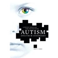 Library Services for Youth With Autism Spectrum Disorders by Farmer, Lesley S. J., 9780838911815
