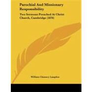 Parochial and Missionary Responsibility : Two Sermons Preached at Christ Church, Cambridge (1876) by Langdon, William Chauncy, 9781104361815