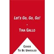 Let's Go, Go, Go! by Tina Gallo;  S. I. International, 9781442401815
