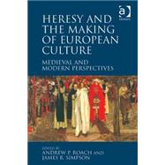 Heresy and the Making of European Culture: Medieval and Modern Perspectives by Roach,Andrew P., 9781472411815