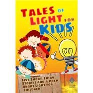 Tales of Light for Kids by Montgomery, L. M.; Sangster, Margaret Elizabeth Munson; Lindsay, Maud; Hopkins, William J.; Lang, Andrew, 9781477531815