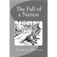 The Fall of a Nation by Dixon, Thomas, 9781507771815