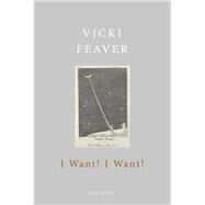 I Want! I Want! by Feaver, Vicki, 9781787331815