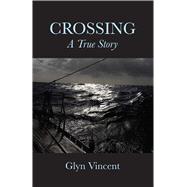 Crossing: A True Story by Glyn Vincent, 9781947951815