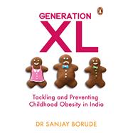 Generation XL Tackling and Preventing Childhood Obesity in India by Borude, Sanjay, 9780143441816