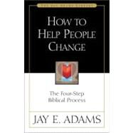 How to Help People Change : The Four-Step Biblical Process by Jay E. Adams, 9780310511816
