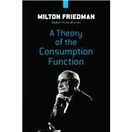 A Theory of the Consumption Function by Friedman, Milton, 9780486841816