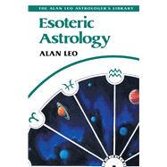 Esoteric Astrology by Leo, Alan, 9780892811816