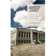School for the Age of Upheaval Classrooms That Get Personal, Get Political, and Get to Work by Hawkes, T. Elijah, 9781475851816