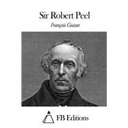Sir Robert Peel by Guizot, Francois; FB Editions, 9781508681816