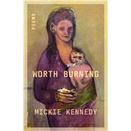 Worth Burning by Kennedy, Mickie, 9781625571816