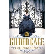 The Gilded Cage by Gray, Lucinda, 9781627791816