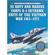 US Navy and Marine Corps A-4 Skyhawk Units of the Vietnam War 19631973 by Mersky, Peter; Laurier, Jim, 9781846031816