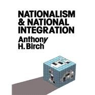 Nationalism and National Integration by Birch,Anthony H., 9780043201817