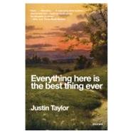 Everything Here Is the Best Thing Ever by Taylor, Justin, 9780061881817
