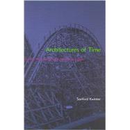Architectures of Time Toward a Theory of the Event in Modernist Culture by Kwinter, Sanford, 9780262611817