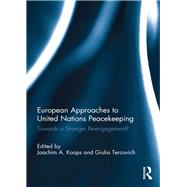 European Approaches to United Nations Peacekeeping by Koops, Joachim A.; Tercovich, Giulia, 9780367891817