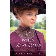 When Love Calls by Seilstad, Lorna, 9780800721817