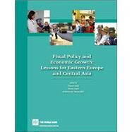 Fiscal Policy and Economic Growth : Lessons for Eastern Europe and Central Asia by Gray, Cheryl Williamson; Lane, Tracey M.; Varoudakis, Aristomene, 9780821371817