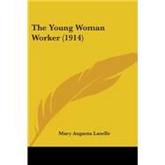 The Young Woman Worker by Laselle, Mary Augusta, 9781104411817